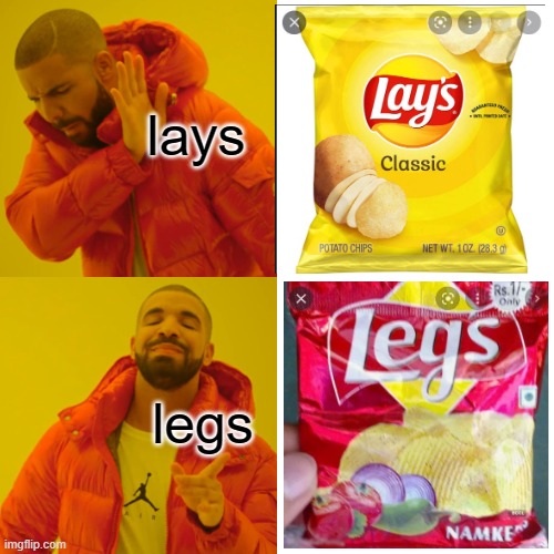 ight imma sit down and eat some LEGS | lays; legs | image tagged in memes,drake hotline bling,legs,chips | made w/ Imgflip meme maker