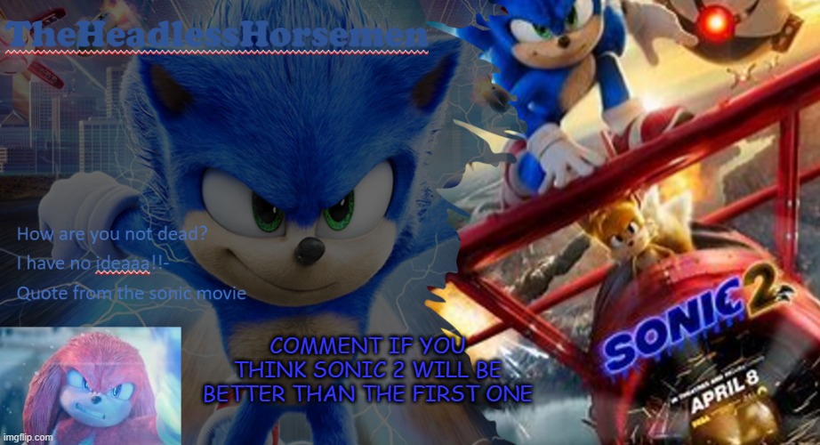 Sonic the hedgehog annoucement template v7 | COMMENT IF YOU THINK SONIC 2 WILL BE BETTER THAN THE FIRST ONE | image tagged in sonic the hedgehog annoucement template v7 | made w/ Imgflip meme maker