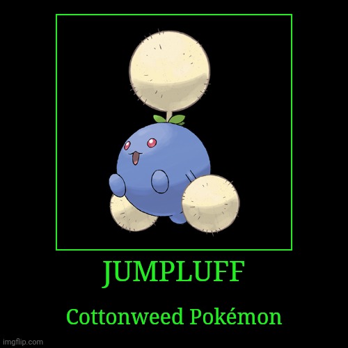 Jumpluff | JUMPLUFF | Cottonweed Pokémon | image tagged in demotivationals,pokemon,jumpluff | made w/ Imgflip demotivational maker