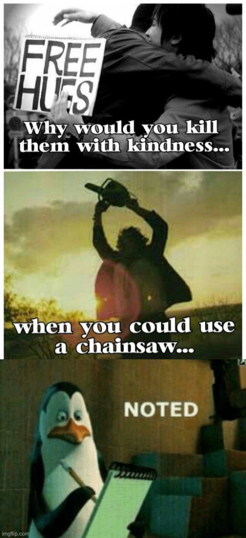 let’s gooo | image tagged in noted,dark humor,kill them with kindness,expressions,chainsaw | made w/ Imgflip meme maker