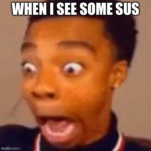 sussy | WHEN I SEE SOME SUS | image tagged in youre too slow sonic | made w/ Imgflip meme maker