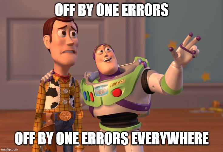 X, X Everywhere Meme | OFF BY ONE ERRORS; OFF BY ONE ERRORS EVERYWHERE | image tagged in memes,x x everywhere | made w/ Imgflip meme maker