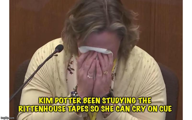 Crying on cue | KIM POTTER BEEN STUDYING THE RITTENHOUSE TAPES SO SHE CAN CRY ON CUE | image tagged in kim potter | made w/ Imgflip meme maker