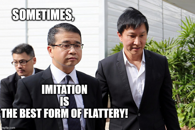 edwin tong and kong hee | SOMETIMES, IMITATION
IS
THE BEST FORM OF FLATTERY! | image tagged in imitation,flattery,bullshit,pap,city harvest,plagiarism | made w/ Imgflip meme maker
