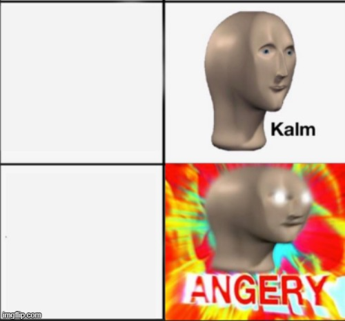 kalm angery Blank Meme Template