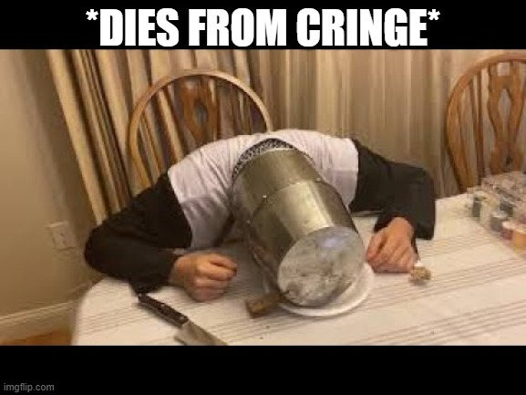 *DIES FROM CRINGE* | made w/ Imgflip meme maker