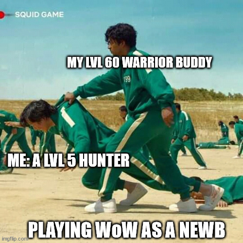 Playing WoW as a newb | MY LVL 60 WARRIOR BUDDY; ME: A LVL 5 HUNTER; PLAYING WoW AS A NEWB | image tagged in squid game | made w/ Imgflip meme maker