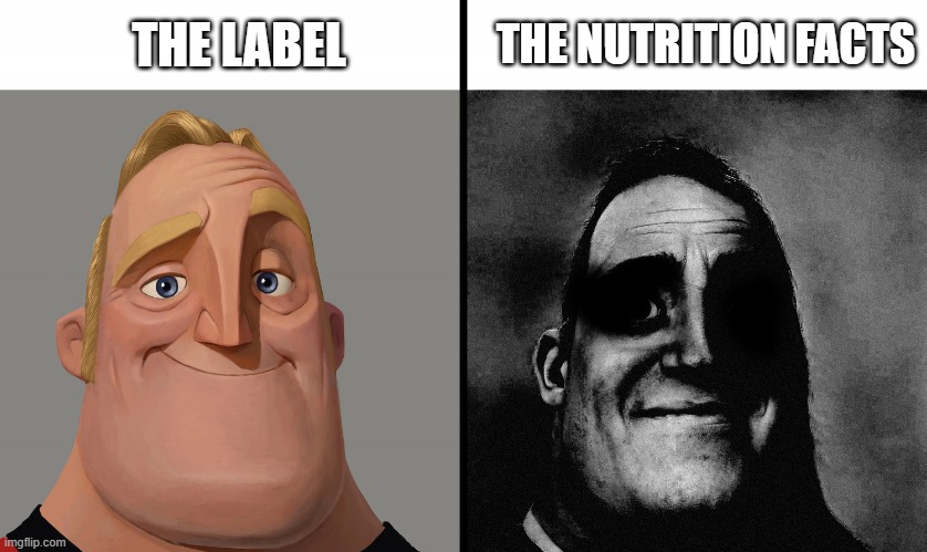 label vs nutrition facts | THE NUTRITION FACTS; THE LABEL | image tagged in mr incredible vs dark mr incredible | made w/ Imgflip meme maker