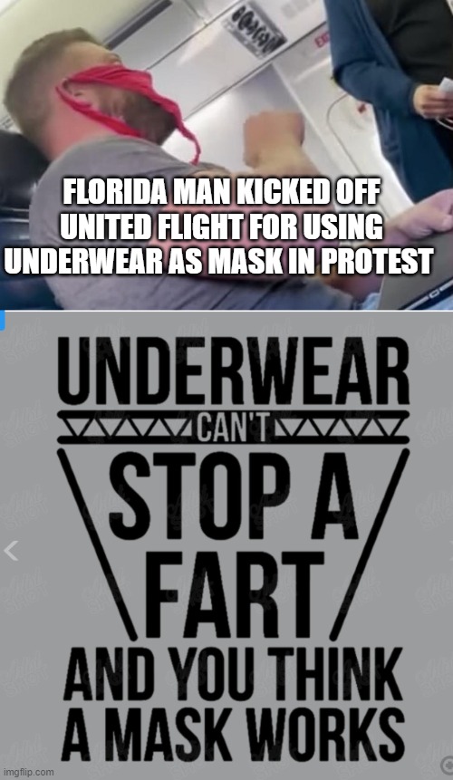 Florida Man | FLORIDA MAN KICKED OFF UNITED FLIGHT FOR USING UNDERWEAR AS MASK IN PROTEST | image tagged in underwear,masks | made w/ Imgflip meme maker