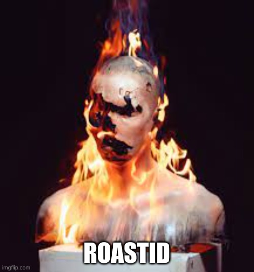 ROASTID | made w/ Imgflip meme maker