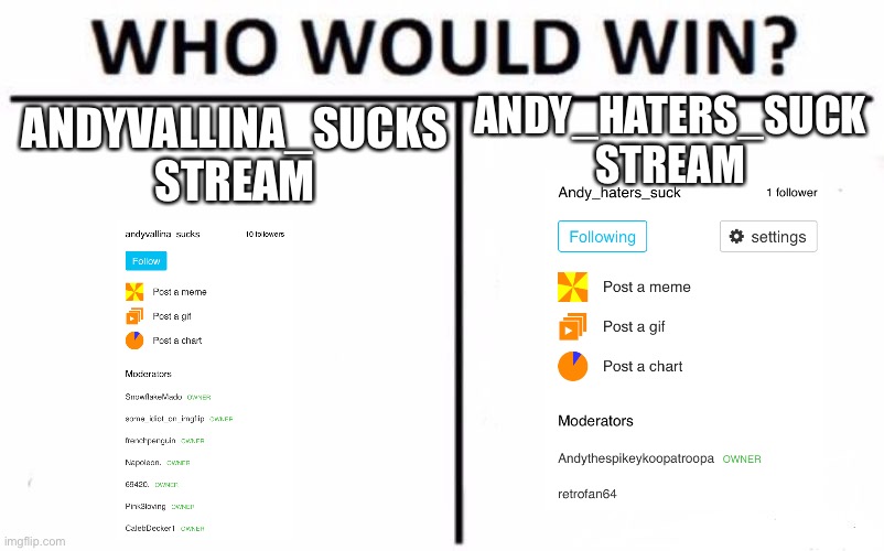 We will win | ANDY_HATERS_SUCK STREAM; ANDYVALLINA_SUCKS STREAM | image tagged in memes,who would win | made w/ Imgflip meme maker