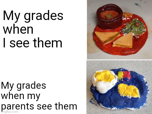 Good/bad clay art | My grades when I see them; My grades when my parents see them | image tagged in clay,expectation vs reality,template,bad grades,art | made w/ Imgflip meme maker