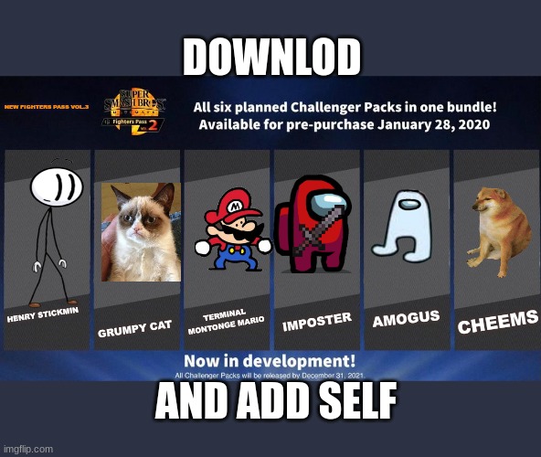 Fighters Pass Vol. 2 meme version 3 | DOWNLOD; NEW FIGHTERS PASS VOL.3; TERMINAL MONTONGE MARIO; GRUMPY CAT; IMPOSTER; AMOGUS; CHEEMS; HENRY STICKMIN; AND ADD SELF | image tagged in fighters pass vol 2 meme version 3 | made w/ Imgflip meme maker
