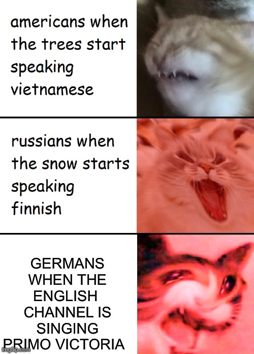 When the trees start speaking | GERMANS WHEN THE ENGLISH  CHANNEL IS SINGING PRIMO VICTORIA | image tagged in when the trees start speaking | made w/ Imgflip meme maker