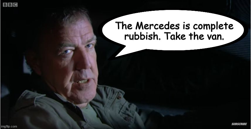 1974 Dodge Tradesman Van vs 2008 Mercedes Benz SLR Mclaren | The Mercedes is complete rubbish. Take the van. | image tagged in jeremy clarkson | made w/ Imgflip meme maker