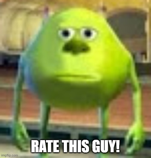 Sully Wazowski | RATE THIS GUY! | image tagged in sully wazowski | made w/ Imgflip meme maker