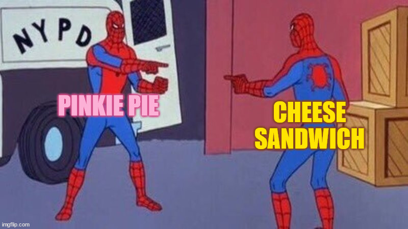 spiderman pointing at spiderman | PINKIE PIE; CHEESE SANDWICH | image tagged in spiderman pointing at spiderman,mlp | made w/ Imgflip meme maker