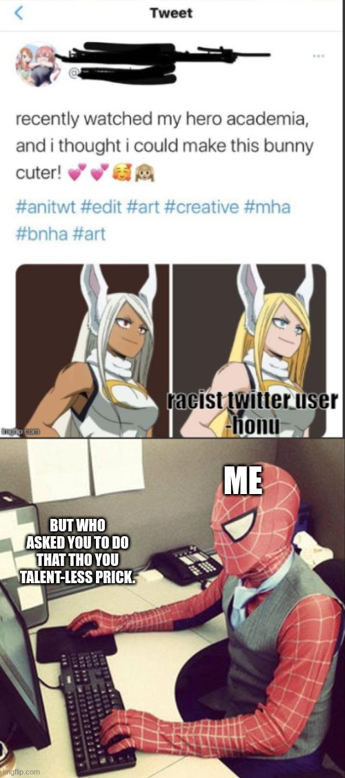 The My Hero twitter be dumb sometimes tho :) | ME; BUT WHO ASKED YOU TO DO THAT THO YOU TALENT-LESS PRICK. | image tagged in my hero academia,memes | made w/ Imgflip meme maker