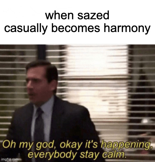 sazed :DDD SPOILERS!!!!!!! | when sazed casually becomes harmony | image tagged in oh my god okay it's happening everybody stay calm,sazed,mistborn,brandonsanderson | made w/ Imgflip meme maker