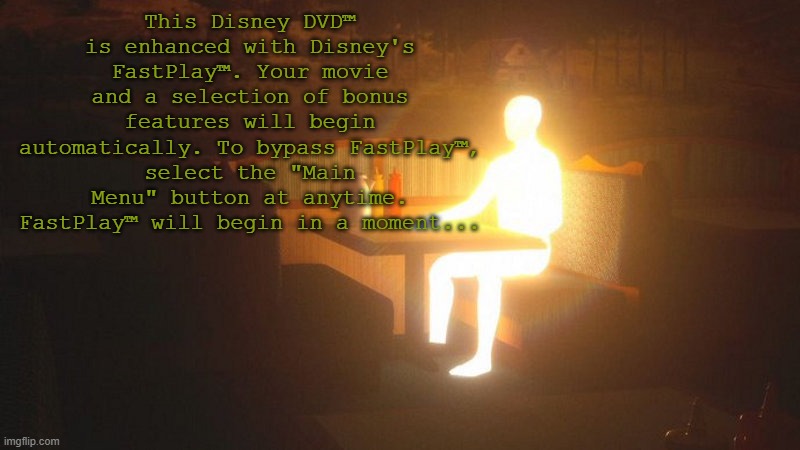 hello chat | This Disney DVD™ is enhanced with Disney's FastPlay™. Your movie and a selection of bonus features will begin automatically. To bypass FastPlay™, select the "Main Menu" button at anytime. FastPlay™ will begin in a moment...﻿ | image tagged in glowing guy | made w/ Imgflip meme maker