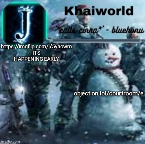 khaiworld template V5 Christmas edition | https://imgflip.com/i/5yacwm ITS HAPPENING EARLY; objection.lol/courtroom/e | image tagged in khaiworld template v5 christmas edition | made w/ Imgflip meme maker