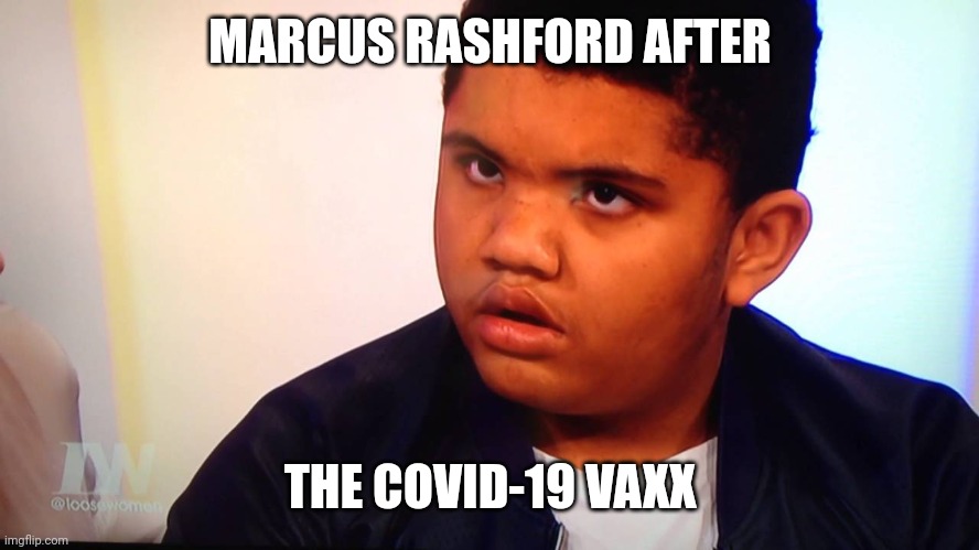 Harvey Price | MARCUS RASHFORD AFTER; THE COVID-19 VAXX | image tagged in harvey price | made w/ Imgflip meme maker