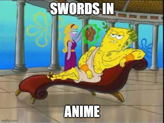 spongebob roman god | SWORDS IN ANIME | image tagged in spongebob roman god | made w/ Imgflip meme maker