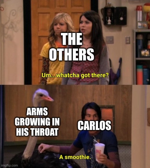 don't even think about it .:) | THE OTHERS; ARMS GROWING IN HIS THROAT; CARLOS | made w/ Imgflip meme maker