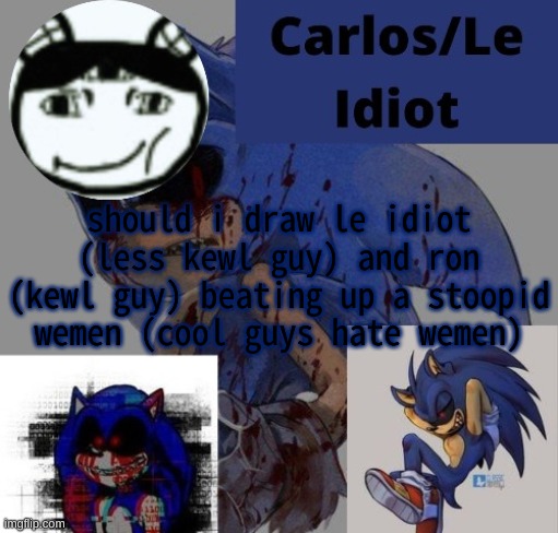 SALSONGUS | should i draw le idiot (less kewl guy) and ron (kewl guy) beating up a stoopid wemen (cool guys hate wemen) | made w/ Imgflip meme maker