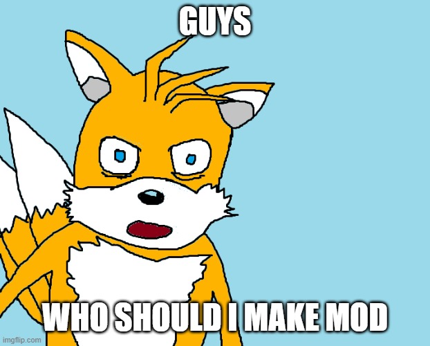 owner here! im SUPER inactive so i need a new mod on the Cookie Run stream. anyone up for it? | GUYS; WHO SHOULD I MAKE MOD | image tagged in tails gets trolled template original meme | made w/ Imgflip meme maker