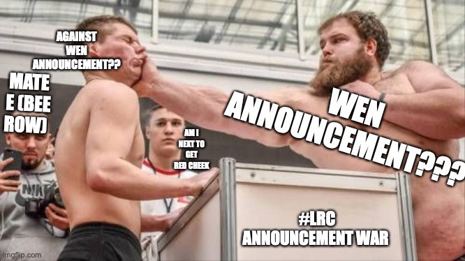 Slapping Contest | AGAINST WEN ANNOUNCEMENT?? MATE E (BEE ROW); WEN ANNOUNCEMENT??? AM I NEXT TO GET RED CHEEK; #LRC ANNOUNCEMENT WAR | image tagged in slapping contest | made w/ Imgflip meme maker