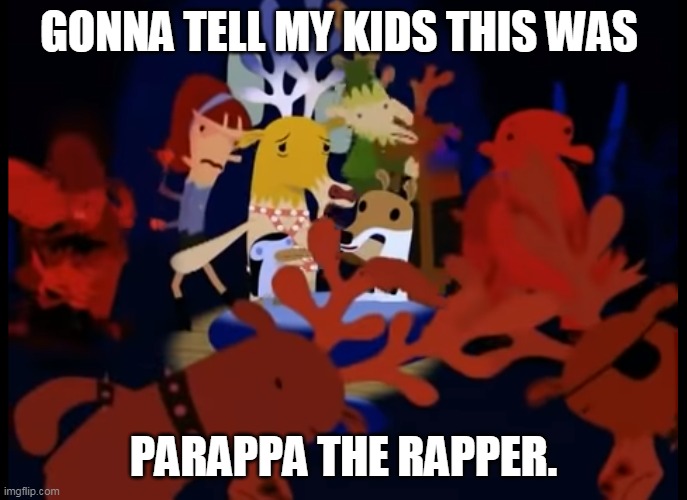 Olive the other Rapper. | GONNA TELL MY KIDS THIS WAS; PARAPPA THE RAPPER. | image tagged in olive the other reindeer,christmas,parappa the rapper,reindeer,playstation | made w/ Imgflip meme maker