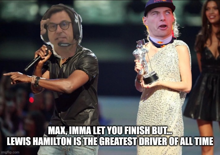 Max, imma let you finish | MAX, IMMA LET YOU FINISH BUT...
LEWIS HAMILTON IS THE GREATEST DRIVER OF ALL TIME | image tagged in mercedes,redbull,f1,formula 1,toto,max | made w/ Imgflip meme maker