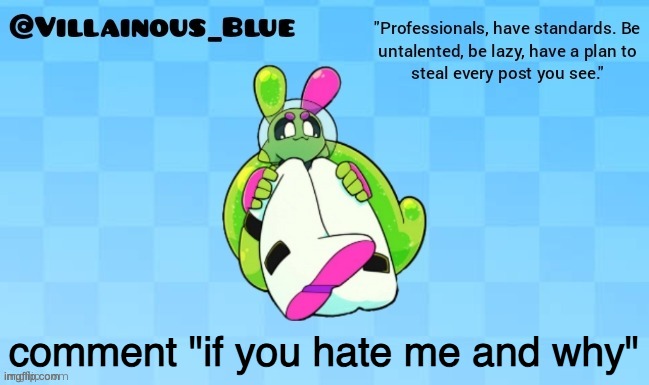 comment "if you hate me and why" | image tagged in vb | made w/ Imgflip meme maker