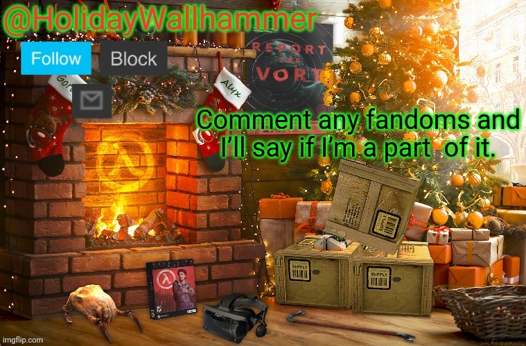 i think y'all know | Comment any fandoms and I’ll say if I’m a part  of it. | image tagged in wallhammer christmas temp | made w/ Imgflip meme maker