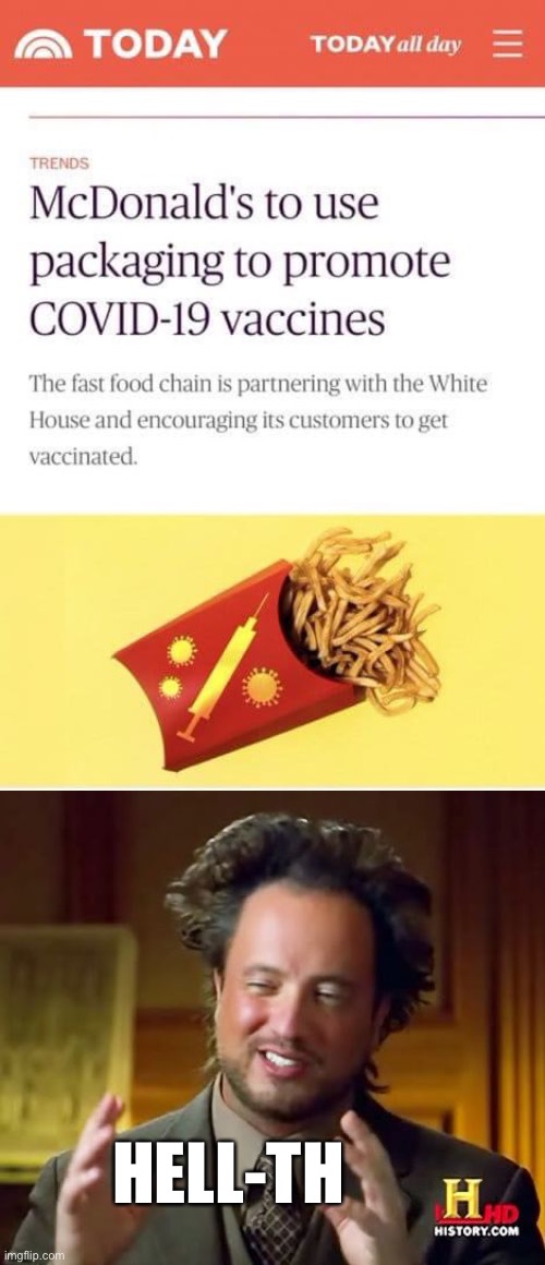 Fast food promotes health? |  HELL-TH | image tagged in memes,ancient aliens,covid,vaccine,mcdonalds | made w/ Imgflip meme maker