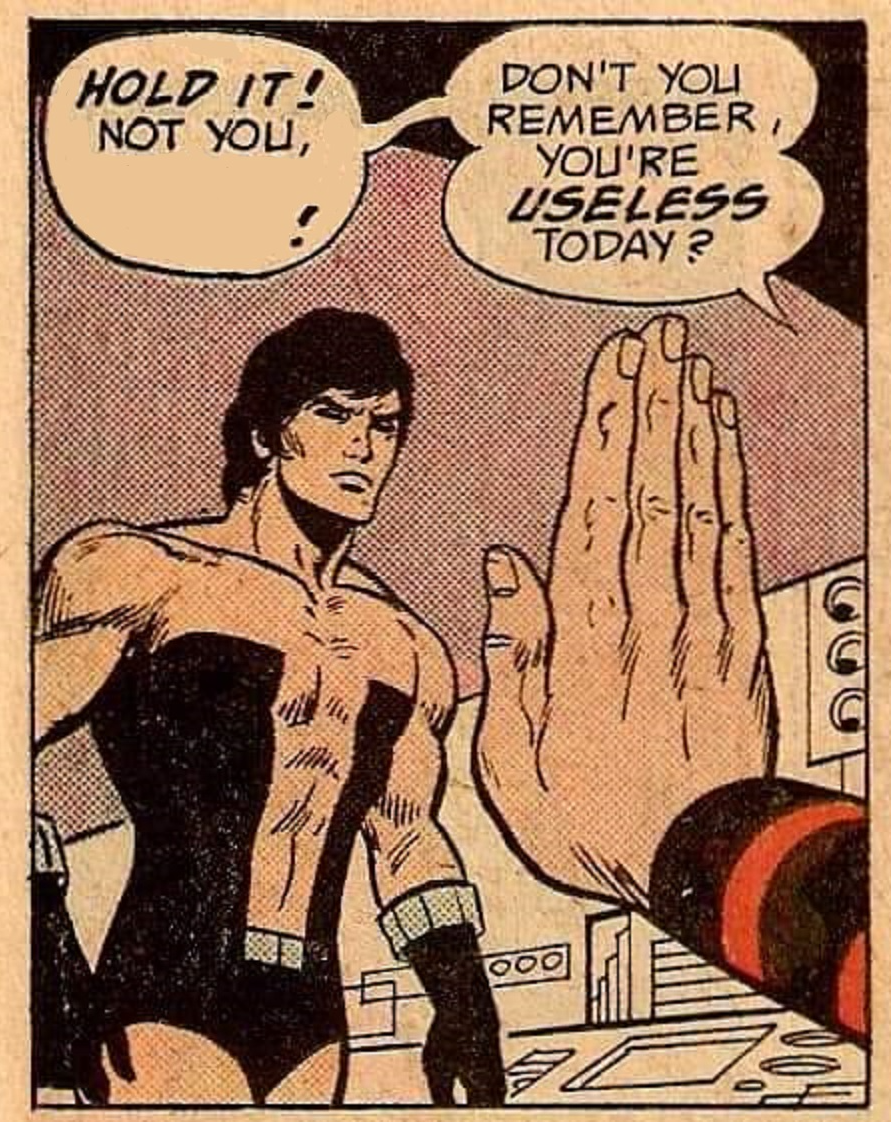 High Quality Cosmic boy you're useless today Blank Meme Template
