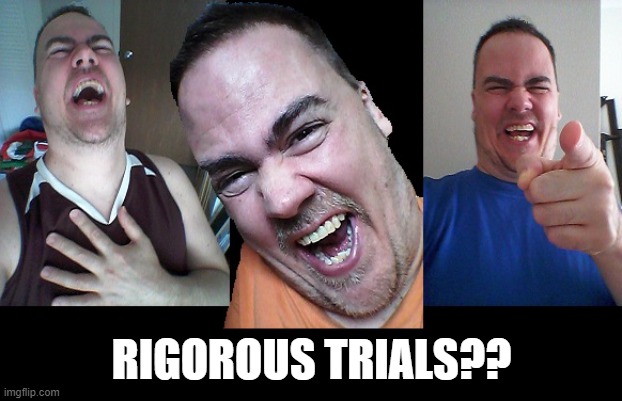 LMAO! | RIGOROUS TRIALS?? | image tagged in lmao | made w/ Imgflip meme maker