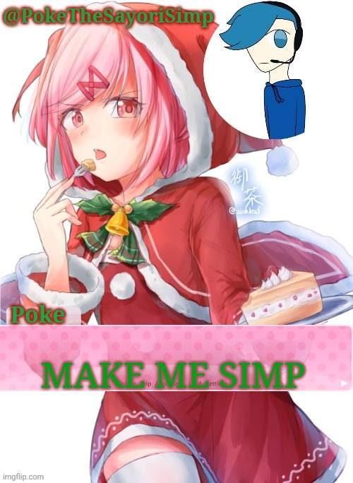 Poke's natsuki christmas template | MAKE ME SIMP | image tagged in poke's natsuki christmas template | made w/ Imgflip meme maker