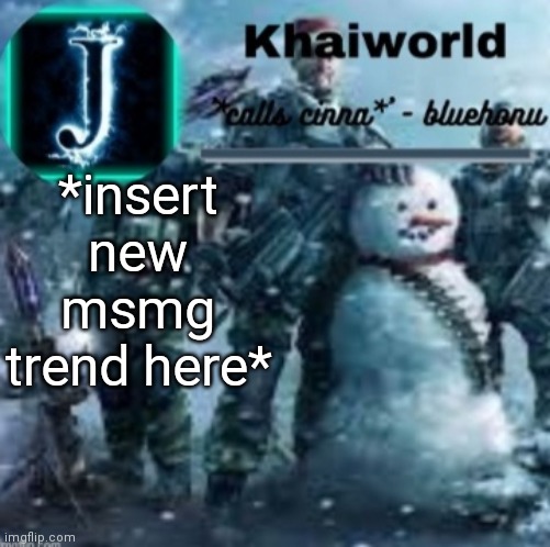 khaiworld template V5 Christmas edition | *insert new msmg trend here* | image tagged in khaiworld template v5 christmas edition | made w/ Imgflip meme maker