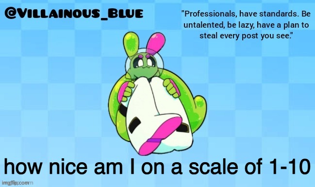 how nice am I on a scale of 1-10 | image tagged in vb | made w/ Imgflip meme maker