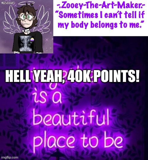 Zooey’s Shiptost Temp :) |  HELL YEAH, 40K POINTS! | image tagged in zooey s shiptost temp | made w/ Imgflip meme maker