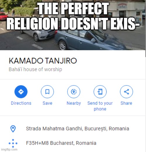pack your things | THE PERFECT RELIGION DOESN'T EXIS- | image tagged in google,maps,demon,slayer | made w/ Imgflip meme maker