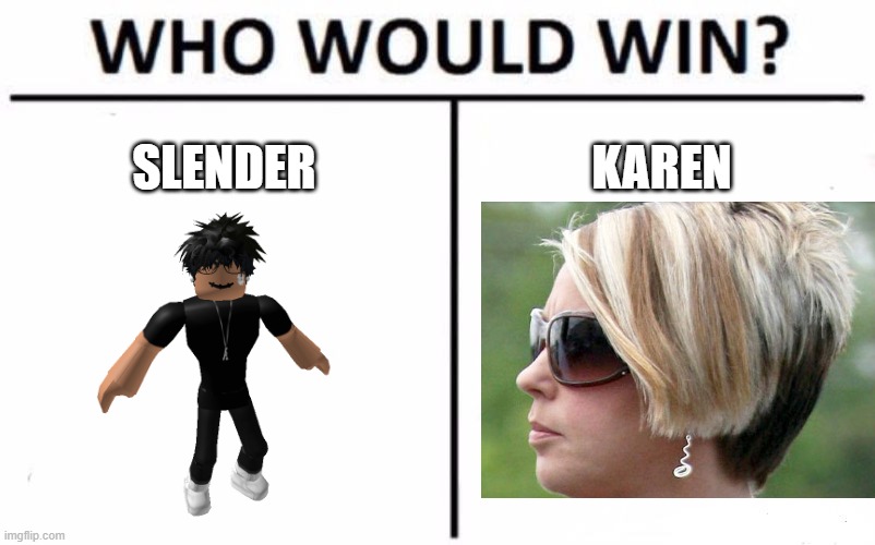 Who Would Win? Meme | SLENDER KAREN | image tagged in memes,who would win | made w/ Imgflip meme maker