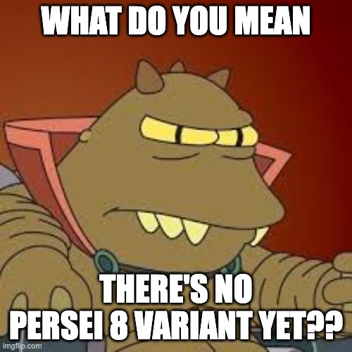 Lrrr | WHAT DO YOU MEAN; THERE'S NO PERSEI 8 VARIANT YET?? | image tagged in lrrr,omicron,covid,futurama | made w/ Imgflip meme maker