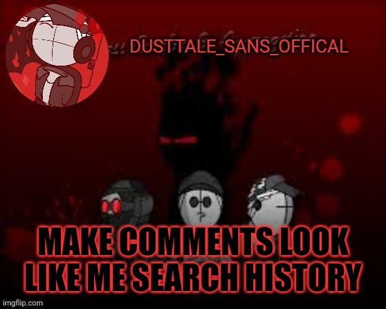 Child Corpse Thanks For MC temp | MAKE COMMENTS LOOK LIKE ME SEARCH HISTORY | image tagged in child corpse thanks for mc temp | made w/ Imgflip meme maker