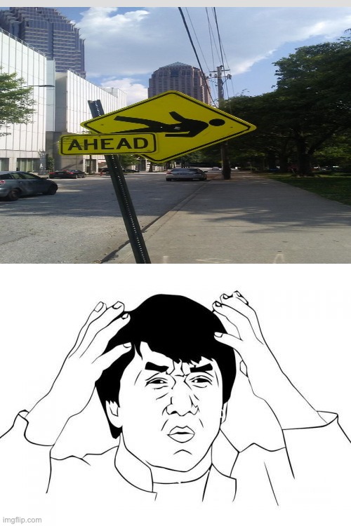 wait people falling sign? | image tagged in memes,jackie chan wtf,funny,funny signs,stupid signs | made w/ Imgflip meme maker