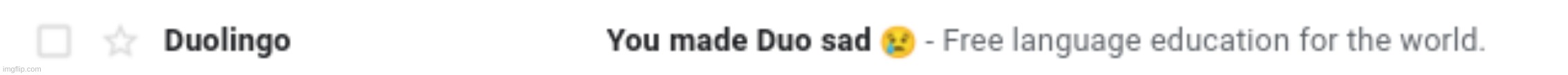 I got this email saying I made duo sad XD | image tagged in duolingo,you made duo sad,don't read tags,e,why are you reading this,stop reading the tags | made w/ Imgflip meme maker