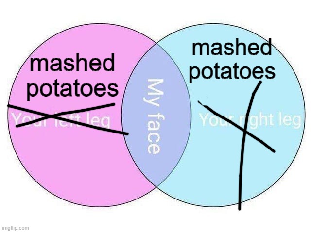 mashed potatoes; mashed potatoes | made w/ Imgflip meme maker