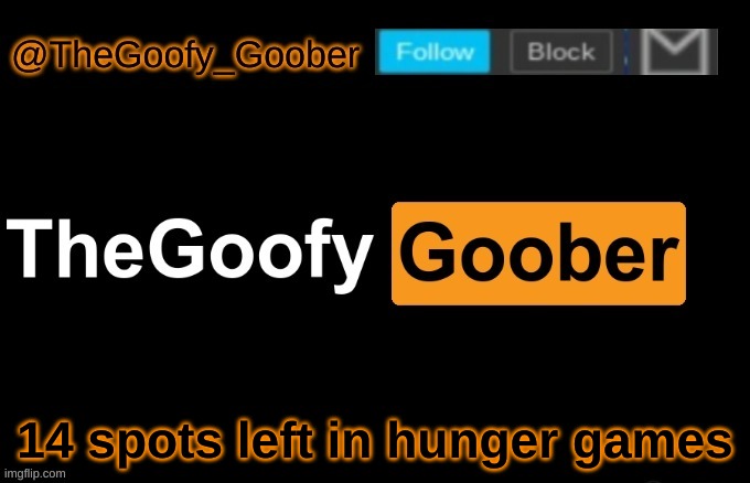 TheGoofy_Goober's announcement template | 14 spots left in hunger games | image tagged in thegoofy_goober's announcement template | made w/ Imgflip meme maker
